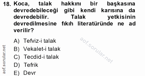 18. soru: Koca, talak hakkını bir başkasına devredebileceği gibi kendi karısına da devredebilir. Talak yetkisinin devredilmesin…
