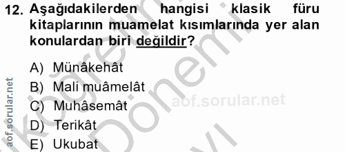 12. soru: Aşağıdakilerden hangisi klasik füru kitaplarının muamelat kısımlarında yer alan konulardan biri değildir? A) Münâkehâ…