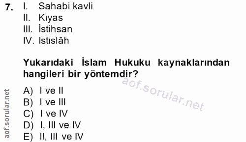 7. soru: 1. Sahabi kavli Il. Kıyas III. Istihsan IV. Istıslâh Yukarıdaki İslam Hukuku kaynaklarından hangileri bir yöntemdir?…