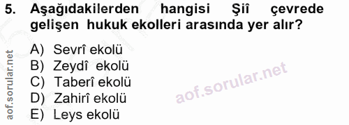 5. soru: Aşağıdakilerden hangisi Şii çevrede gelişen hukuk ekolleri arasında yer alır? A) Sevri ekolü B) Zeydî ekolü C) Taberî…