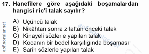 17. soru: Hanefilere göre aşağıdaki boşamalardan hangisi ric'î talak sayılır? A) Üçüncü talak B) Nikâhtan sonra zifaftan önceki…