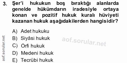3. soru: Şer'i hukukun boş bıraktığı alanlarda genelde hükümdarın iradesiyle ortaya konan ve pozitif hukuk kuralı hüviyeti kaz…