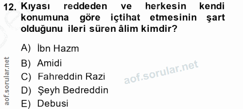 12. soru: Kıyası reddeden ve herkesin kendi konumuna göre içtihat etmesinin şart olduğunu ileri süren âlim kimdir? A) Ibn Hazm…