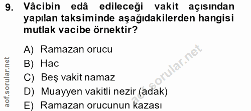 9. soru: Vâcibin edâ edileceği vakit açısından yapılan taksiminde aşağıdakilerden hangisi mutlak vacibe örnektir? A) Ramazan o…