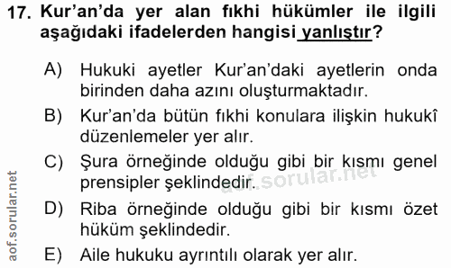 17. soru: Kur'an'da yer alan fıkhi hükümler ile ilgili aşağıdaki ifadelerden hangisi yanlıştır? A) Hukuki ayetler Kur'an'daki a…