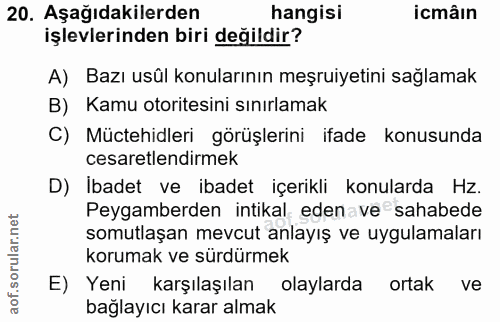20. soru: Aşağıdakilerden hangisi icmâin işlevlerinden biri değildir? A) Bazı usûl konularının meşruiyetini sağlamak B) Kamu ot…
