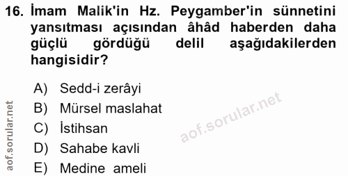 16. soru: Imam Malik'in Hz. Peygamber'in sünnetini yansıtması açısından âhâd haberden daha güçlü gördüğü delil aşağıdakilerden…