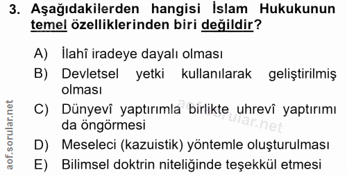 3. soru: Aşağıdakilerden hangisi İslam Hukukunun temel özelliklerinden biri değildir? A) İlahî iradeye dayalı olması B) Devlet…