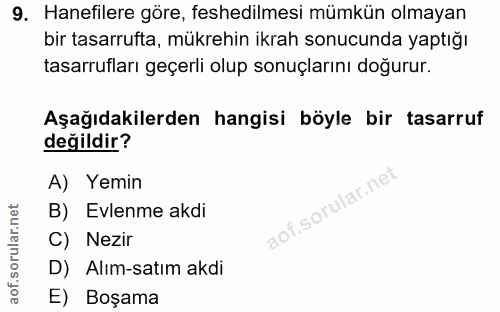 9. soru: Hanefilere göre, feshedilmesi mümkün olmayan bir tasarrufta, mükrehin ikrah sonucunda yaptığı tasarrufları geçerli ol…