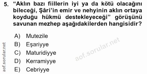 5. soru: "Aklın bazı fiillerin iyi ya da kötü olacağını bileceği, Şâri'in emir ve neyinin aklın ortaya koyduğu hükmü destekley…