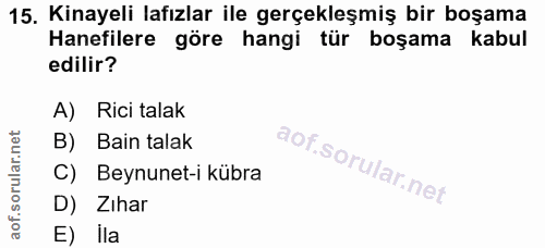 15. soru: Kinayeli lafızlar ile gerçekleşmiş bir boşama Hanefilere göre hangi tür boşama kabul edilir? A) Rici talak B) Bain ta…