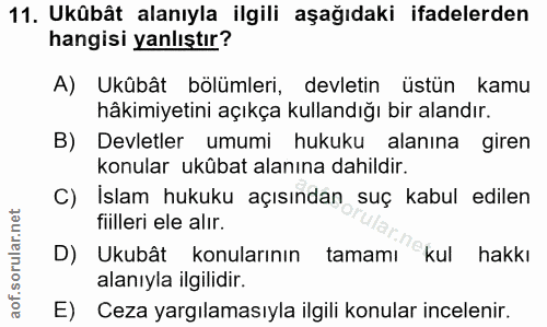 11. soru: Ukübât alanıyla ilgili aşağıdaki ifadelerden hangisi yanlıştır? A) Ukübât bölümleri, devletin üstün kamu hâkimiyetini…