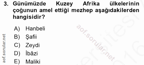 3. soru: Günümüzde Kuzey Afrika ulkelerinin çoğunun amel ettiği mezhep aşağıdakilerden hangisidir? A) Hanbeli B) Şafii C) Zeyd…