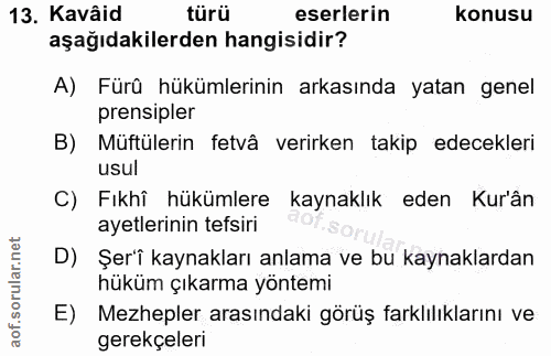 13. soru: Kavâid türü eserlerin konusu aşağıdakilerden hangisidir? A) Fürû hükümlerinin arkasında yatan genel prensipler B) Müf…
