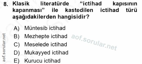 8. soru: Klasik literatürde "ictihad kapısının kapanması" ile kastedilen ictihad türü aşağıdakilerden hangisidir? A) Müntesib…