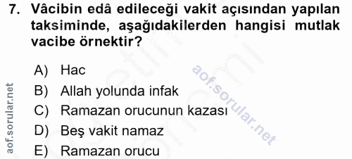7. soru: Vâcibin edâ edileceği vakit açısından yapılan taksiminde, aşağıdakilerden hangisi mutlak vacibe örnektir? A) Hac B) A…