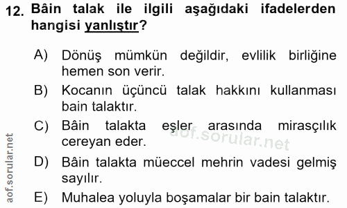 12. soru: Bâin talak ile ilgili aşağıdaki ifadelerden hangisi yanlıştır? A) Dönüş mümkün değildir, evlilik birliğine hemen son…