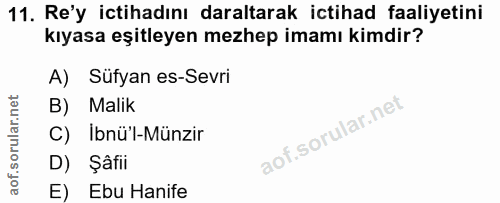 11. soru: Re'y ictihadını daraltarak ictihad faaliyetini kıyasa eşitleyen mezhep imamı kimdir? A) Süfyan es-Sevri B) Malik C) İ…