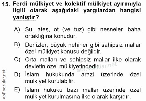 15. soru: Ferdi mülkiyet ve kolektif mülkiyet ayırımıyla ilgili olarak aşağıdaki yargılardan hangisi yanlıştır? A) Su, ateş, ot…