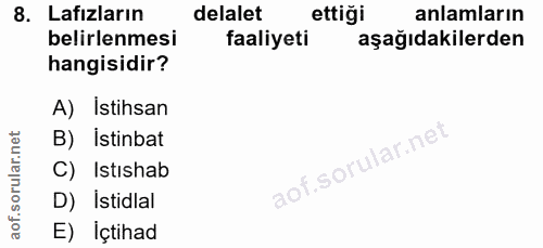 8. soru: Lafizların delalet ettiği anlamların belirlenmesi faaliyeti aşağıdakilerden hangisidir? A) İstihsan B) Istinbat C) Is…