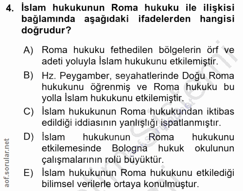 4. soru: İslam hukukunun Roma hukuku ile ilişkisi bağlamında aşağıdaki ifadelerden hangisi doğrudur? A) Roma hukuku fethedilen…