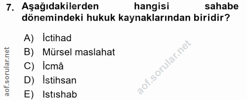 7. soru: Aşağıdakilerden hangisi sahabe dönemindeki hukuk kaynaklarından biridir? A) Ictihad B) Mürsel maslahat C) Icmâ D) Ist…