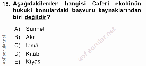 18. soru: Aşağıdakilerden hangisi Caferi ekolünün hukuki konulardaki başvuru kaynaklarından biri değildir? A) Sünnet B) Akıl C)…