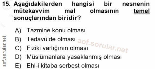 15. soru: Aşağıdakilerden hangisi bir nesnenin mütekavvim mal olmasının temel sonuçlarından biridir? B) Tedavülde olmasi aof so…