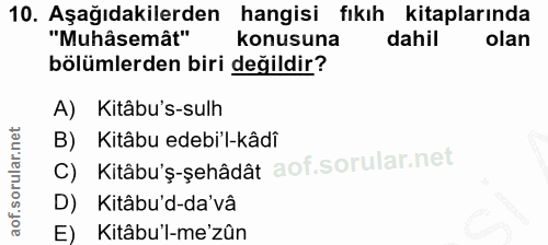 10. soru: Aşağıdakilerden hangisi fıkıh kitaplarında "Muhâsemât" konusuna dahil olan bölümlerden biri değildir? A) Kitâbu's-sul…