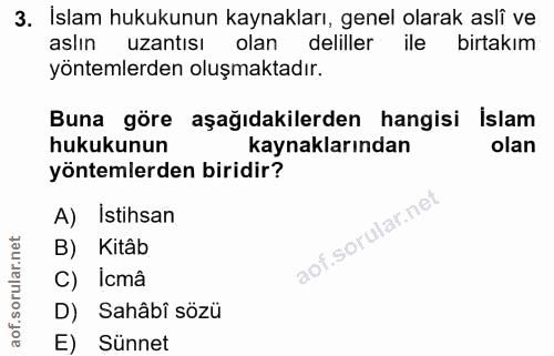 3. soru: Islam hukukunun kaynakları, genel olarak asli ve aslın uzantısı olan deliller ile birtakım yöntemlerden oluşmaktadır.…