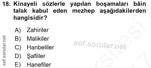 18. soru: Kinayeli sözlerle yapılan boşamaları bâin talak kabul eden mezhep aşağıdakilerden hangisidir? A) Zahiriler B) Malikil…