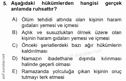5. soru: Aşağıdaki hükümlerden hangisi gerçek anlamda ruhsattır? A) Ölüm tehdidi altında olan kişinin haram gıdaları yemesi ve…