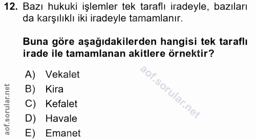 12. soru: Bazı hukuki işlemler tek taraflı iradeyle, bazıları da karşılıklı iki iradeyle tamamlanır. Buna göre aşağıdakilerden…