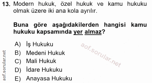 13. soru: Modern hukuk, özel hukuk ve kamu hukuku olmak üzere iki ana kola ayrılır. Buna göre aşağıdakilerden hangisi kamu huku…