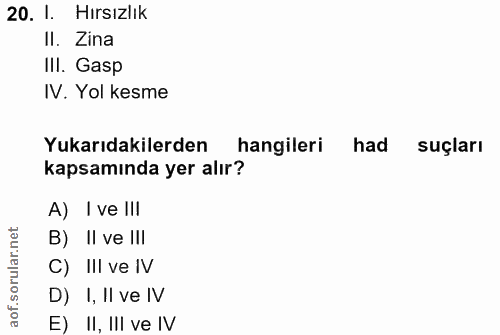 20. soru: 1. Hırsızlık II. Zina III. Gasp IV. Yol kesme Yukarıdakilerden hangileri had suçları kapsamında yer alır? A) I ve Il!…