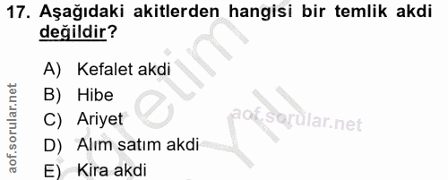 17. soru: Aşağıdaki akitlerden hangisi bir temlik akdi değildir? A) Kefalet akdi B) Hibe C) Ariyet D) Alım satım akdi E) Kira akdi