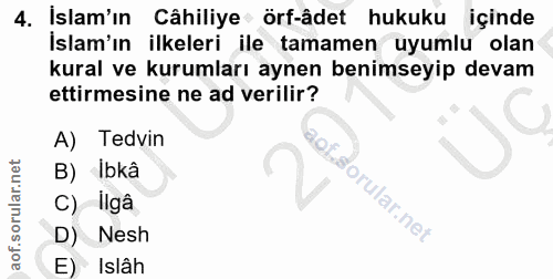 4. soru: Islam'ın Câhiliye örf-âdet hukuku içinde İslam'ın ilkeleri ile tamamen uyumlu olan kural ve kurumları aynen benimseyi…