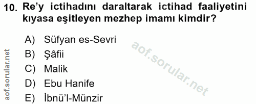 10. soru: Re'y ictihadını daraltarak ictihad faaliyetini kıyasa eşitleyen mezhep imamı kimdir? A) Sufyan es-Sevri B) Şâfii C) M…
