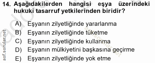 14. soru: Aşağıdakilerden hangisi eşya üzerindeki hukuki tasarruf yetkilerinden biridir? A) Eşyanın zilyetliğinde yararlanma B)…