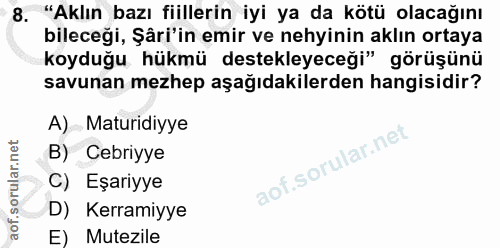 8. soru: "Aklın bazı fiillerin iyi ya da kötü olacağını bileceği, Şåri'in emir ve neyinin aklın ortaya koyduğu hükmü destekley…