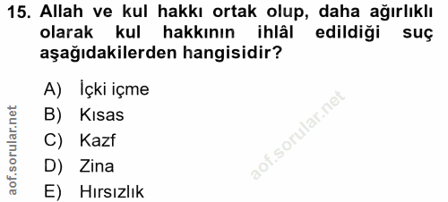 15. soru: Allah ve kul hakkı ortak olup, daha ağırlıklı olarak kul hakkının ihlâl edildiği suç aşağıdakilerden hangisidir? A) İ…