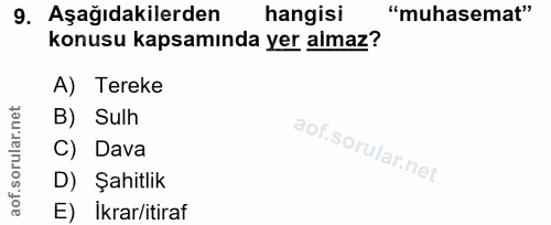 9. soru: Aşağıdakilerden hangisi "muhasemat" konusu kapsamında yer almaz? A) Tereke rular.net B) Sulh C) Dava aof.s D) Şahitli…