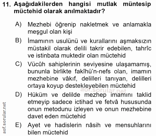 11. soru: Aşağıdakilerden hangisi mutlak müntesip müctehid olarak anılmaktadır? A) Mezhebi öğrenip nakletmek ve anlamakla meşgu…