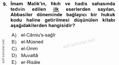 9. soru: Imam Malik'in, fıkıh ve hadis sahasında tedvin edilen ilk eserlerden sayılan, Abbasiler döneminde bağlayıcı bir hukuk…