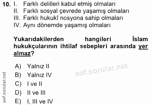 10. soru: 1. Farklı delilleri kabul etmiş olmaları II. Farklı sosyal çevrede yaşamış olmaları III. Farklı hukukî nosyona sahip…