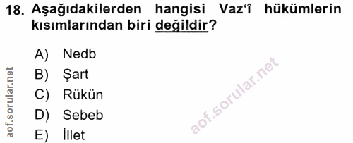 18. soru: Aşağıdakilerden hangisi Vaz'î hükümlerin kısımlarından biri değildir? A) Nedb B) Şart C) Rükün D) Sebeb E) Illet