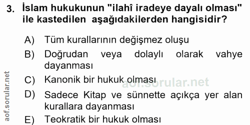 3. soru: İslam hukukunun "ilahî iradeye dayalı olması" ile kastedilen aşağıdakilerden hangisidir? A) Tüm kurallarının değişmez…
