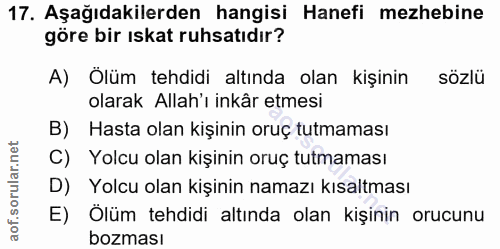 17. soru: Aşağıdakilerden hangisi Hanefi mezhebine göre bir iskat ruhsatıdır? A) Olüm teldimi altında olan kişinin sözlü olarak…