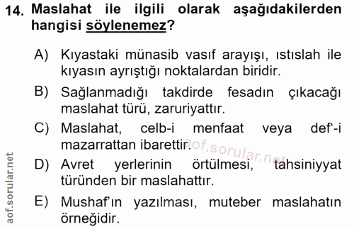 14. soru: Maslahat ile ilgili olarak aşağıdakilerden hangisi söylenemez? A) Kıyastaki münasib vasıf arayışı, ıstıslah ile kıyas…