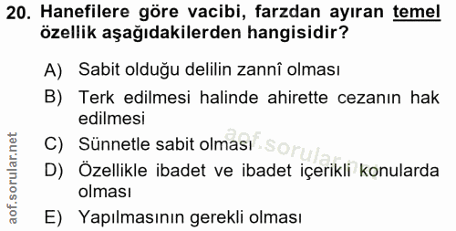 20. soru: Hanefilere göre vacibi, farzdan ayıran temel özellik aşağıdakilerden hangisidir? A) Sabit olduğu delilin zannî olması…